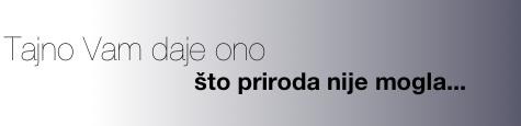 Tajno Vam daje ono&#10;&#10;                          što priroda nije mogla...